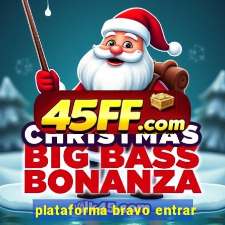 plataforma bravo entrar
